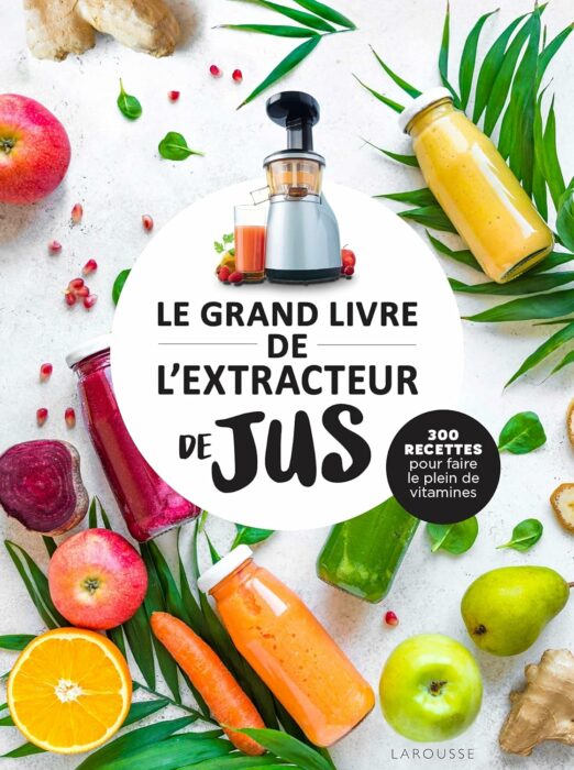 Couverture du livre Le grand livre de l'extracteur de jus: 300 recettes pour faire le plein de vitamines d'Isabelle Jeuge-Maynart chez les éditions Larousse