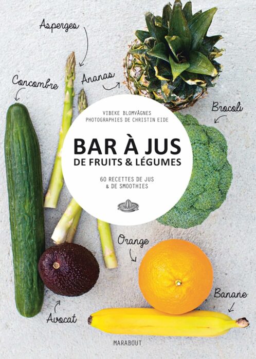 Couverture du livre Bar à jus de fruits et légumes, 60 recettes de jus et de smoothies de Vibeke Blomvagnes