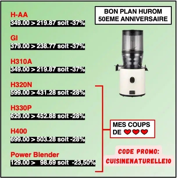 Code promo Hurom Black Friday 50 ans cuisinenaturelle10
Prix des extracteurs de jus Hurom avec coupon code